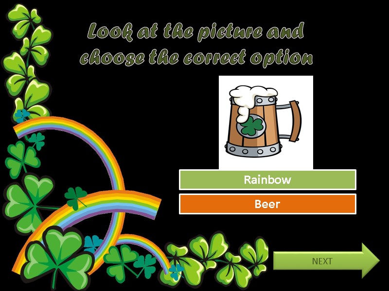 Look at the picture and choose the correct option Try Again Great Job! Rainbow